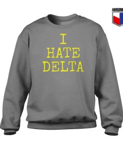 I hate Delta Sweatshirt