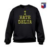 I hate Delta Sweatshirt