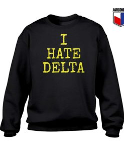 I hate Delta Sweatshirt 247x300 - Shop Unique Graphic Cool Shirt Designs