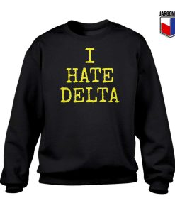 I hate Delta Sweatshirt