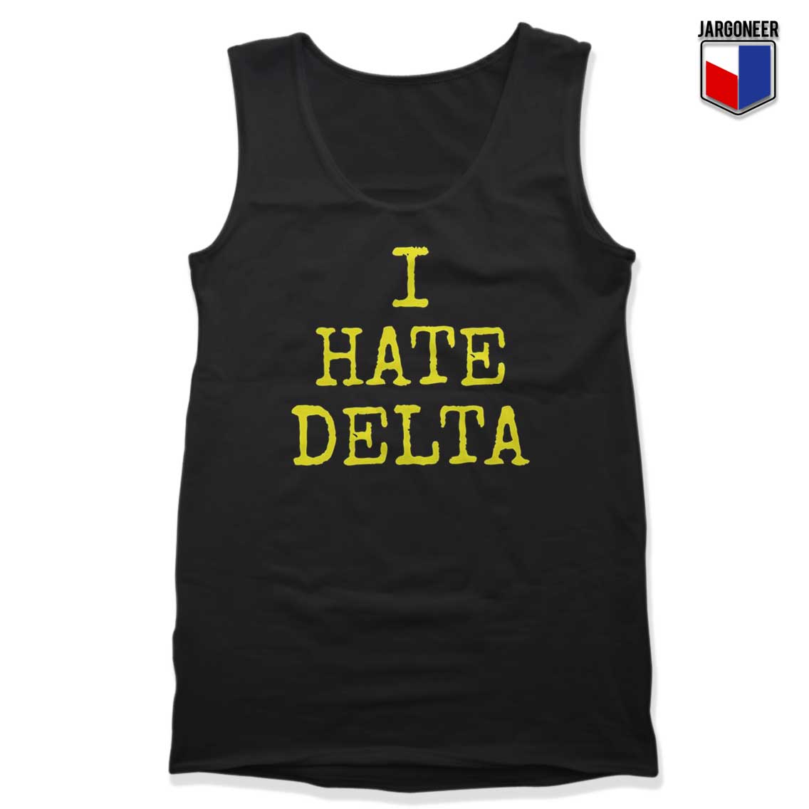 I hate Delta Tank Top - Shop Unique Graphic Cool Shirt Designs