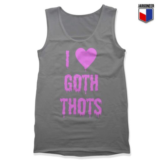 I love Goth Thots Tank Top