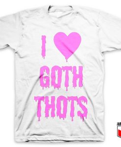 I love Goth Thots White T Shirt 247x300 - Shop Unique Graphic Cool Shirt Designs
