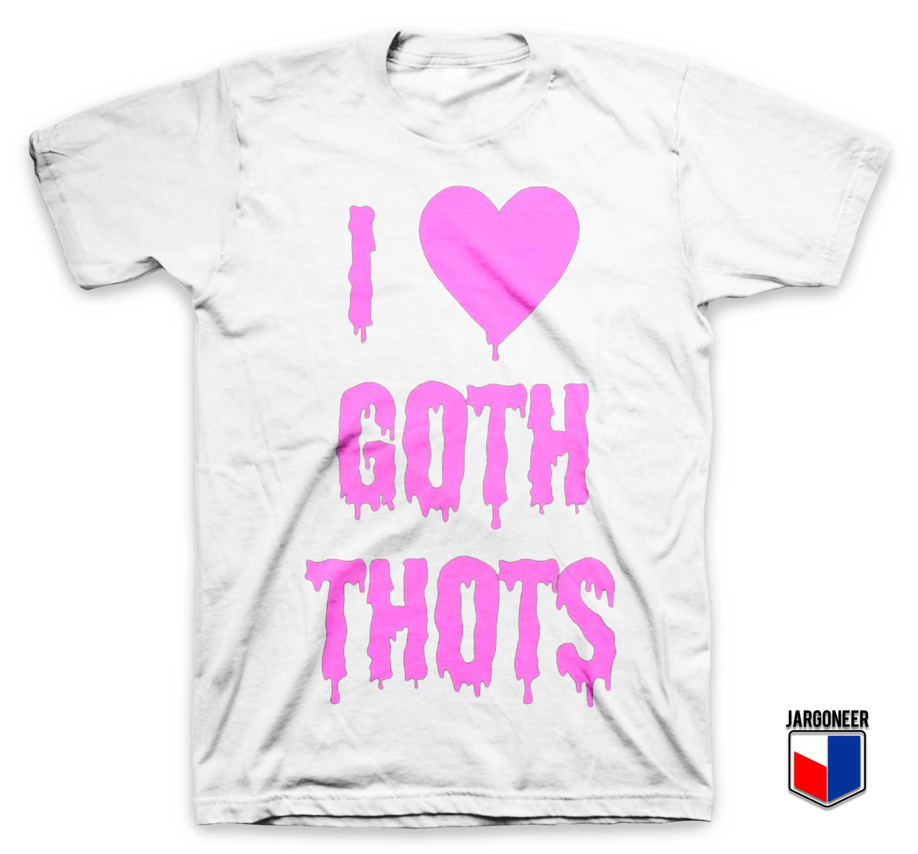 I love Goth Thots White T Shirt - Shop Unique Graphic Cool Shirt Designs
