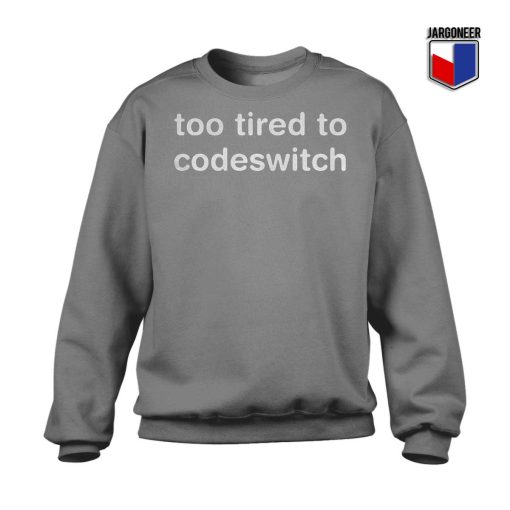 Too Tired to Codeswitch Sweatshirt