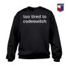 Too Tired to Codeswitch Tank Top