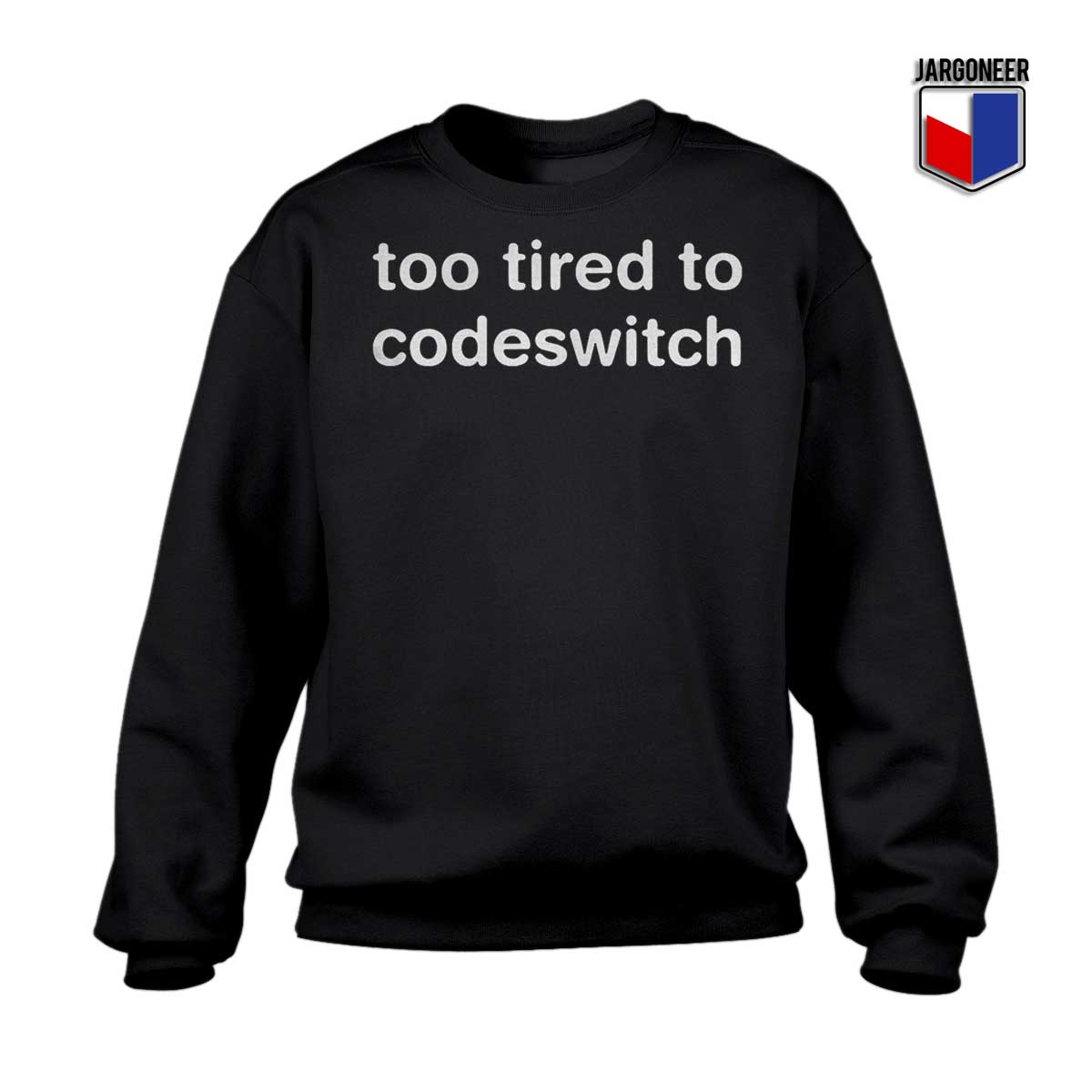 Too Tired to Codeswitch Sweatshirt - Shop Unique Graphic Cool Shirt Designs
