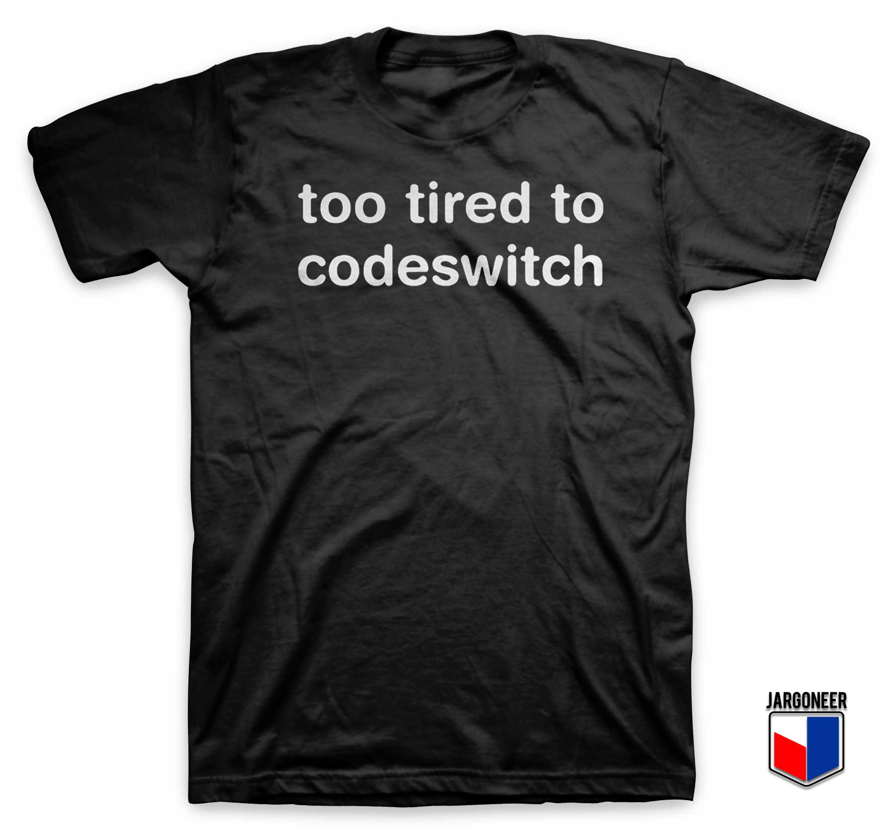 Too Tired to Codeswitch T Shirt - Shop Unique Graphic Cool Shirt Designs