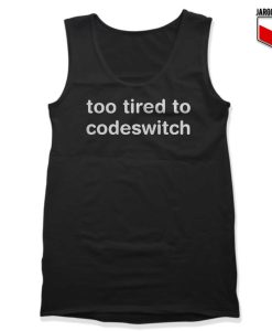 Too Tired to Codeswitch Tank Top