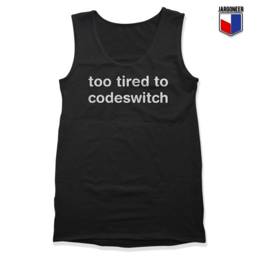 Too Tired to Codeswitch Tank Top