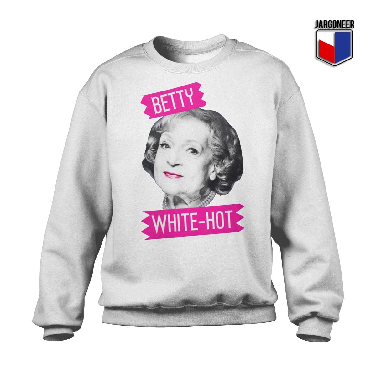 Betty White Hot White Sweatshirt - Shop Unique Graphic Cool Shirt Designs