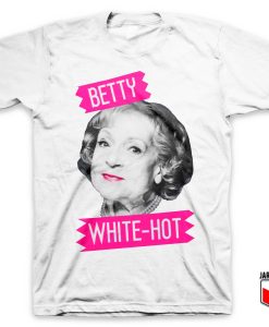 Betty White Hot White T Shirt 247x300 - Shop Unique Graphic Cool Shirt Designs