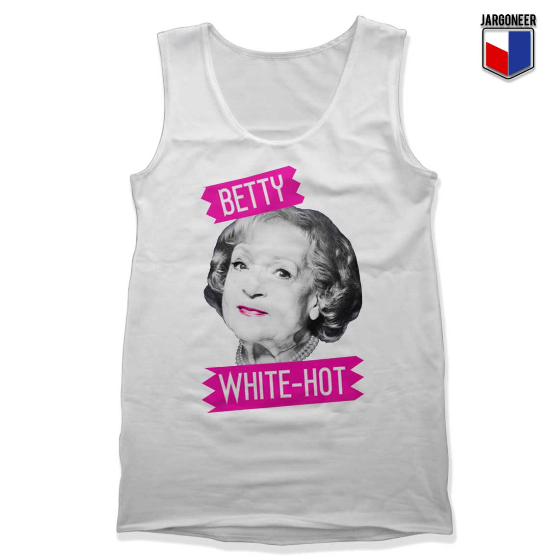 Betty White Hot White Tank Top - Shop Unique Graphic Cool Shirt Designs