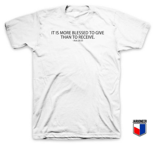 More Blessed To Give Than To Receive T Shirt