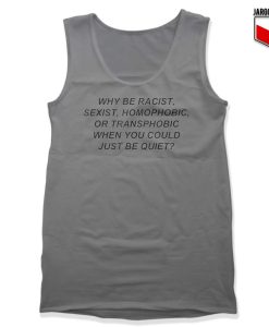 Why be Racist Sexist Homophobic Tank Top