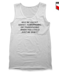 Why be Racist Sexist Homophobic Tank Top