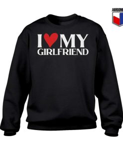 I Love My Girlfriend Sweatshirt 247x300 - Shop Unique Graphic Cool Shirt Designs