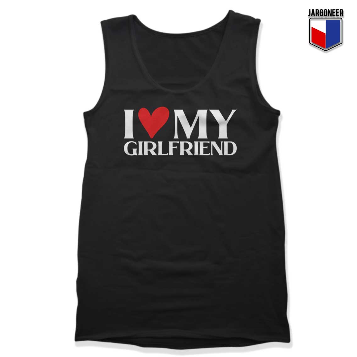 I Love My Girlfriend Tank Top - Shop Unique Graphic Cool Shirt Designs