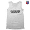 For-My-Next-Trick-I'll-Need-A-Condom-And-A-Volunteer-Tank-Top