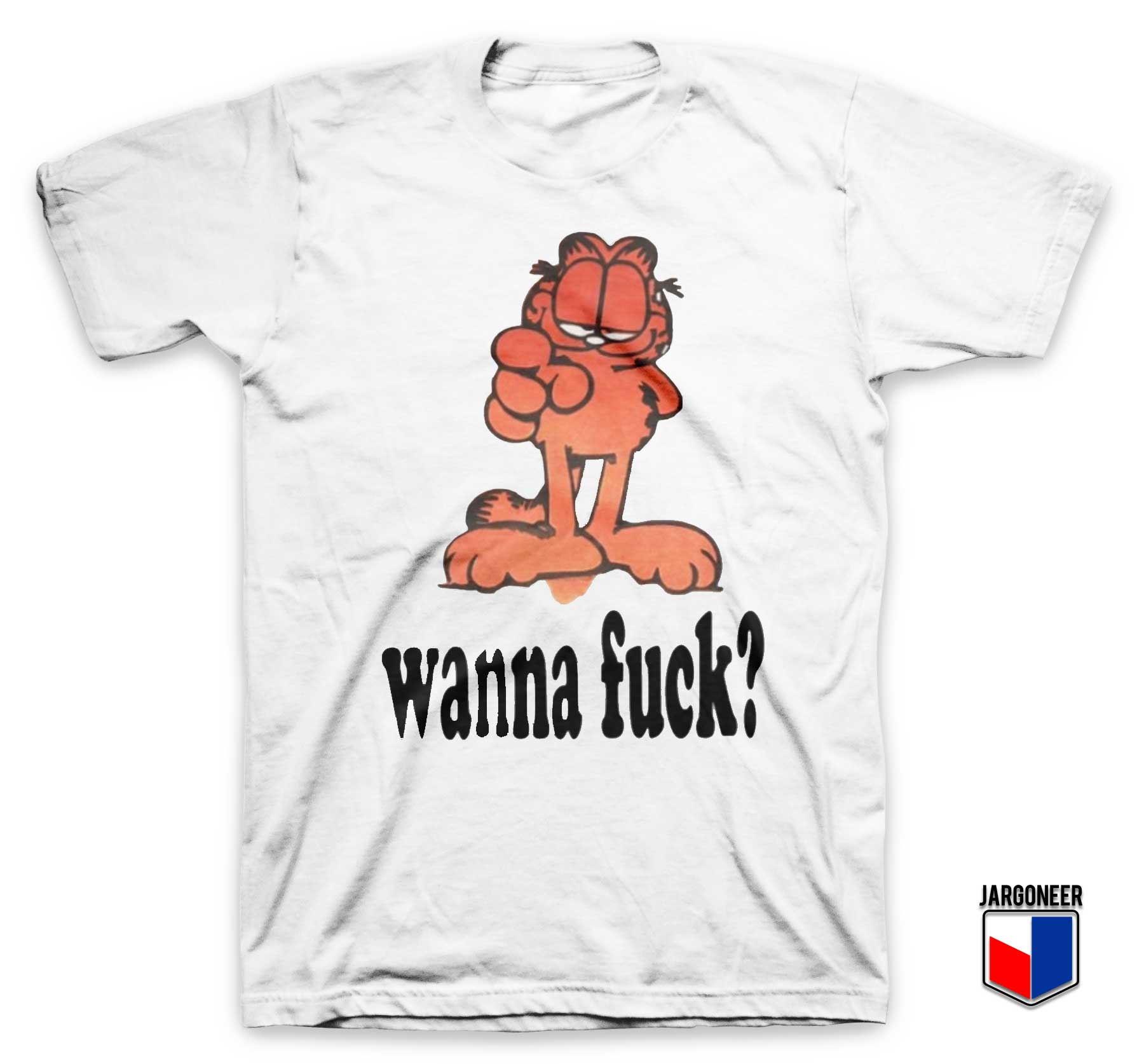 Garfield Wanna Fuck T Shirt - Shop Unique Graphic Cool Shirt Designs