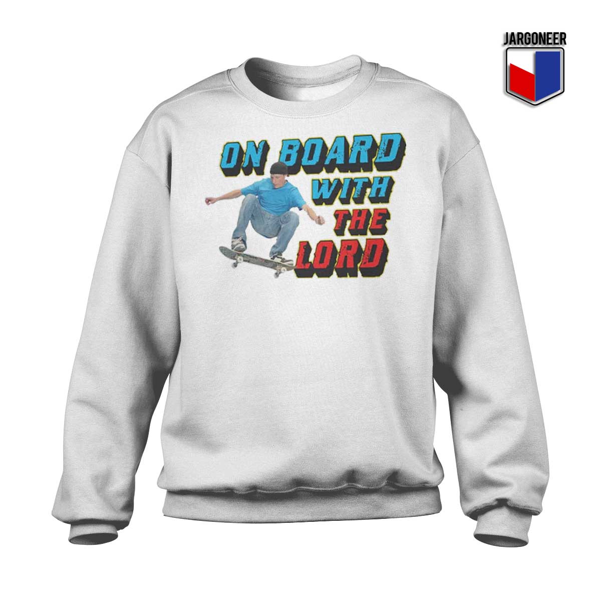 On Board With The Lord White Sweatshirt - Shop Unique Graphic Cool Shirt Designs