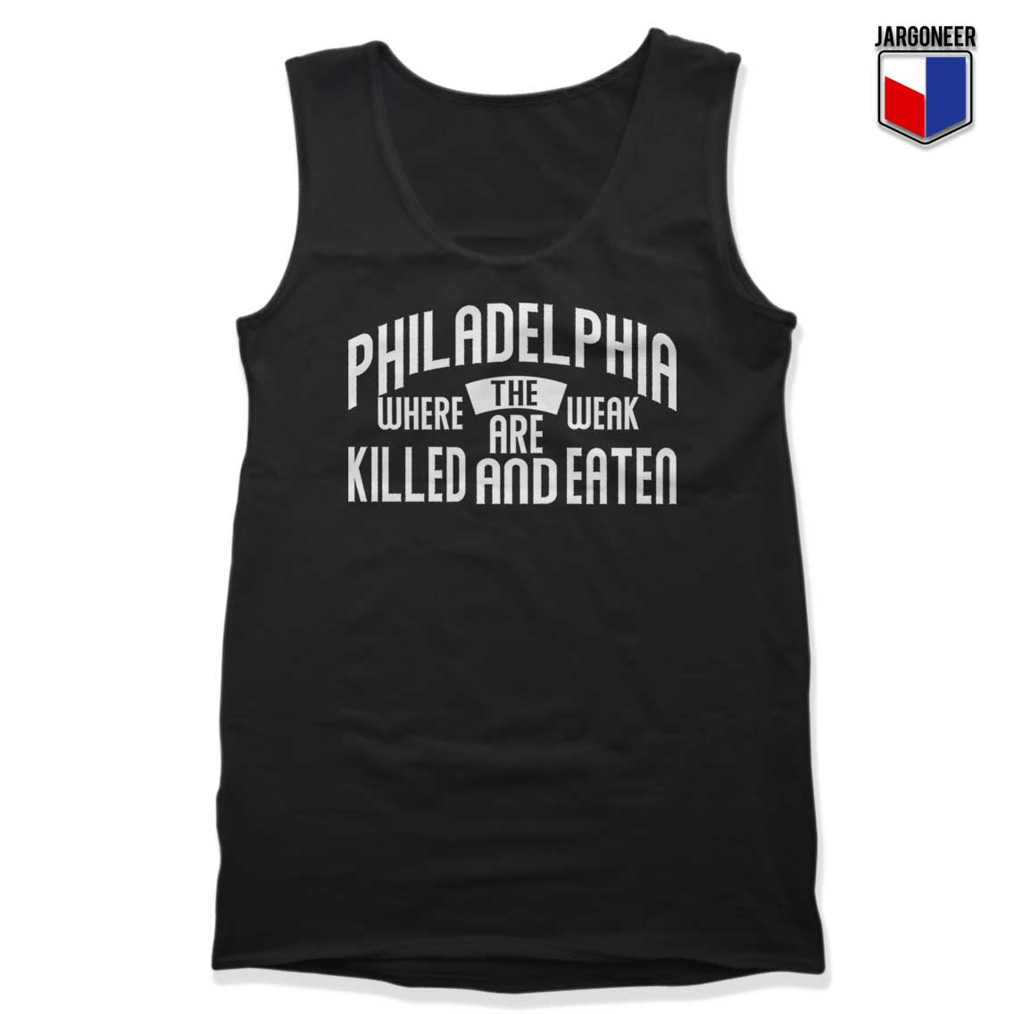 PHILADELPHIA WHERE THE WEAK ARE KILLED AND EATEN Tank Top - Shop Unique Graphic Cool Shirt Designs