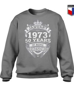January 1973 50 Years Of Being Awesome Sweatshirt